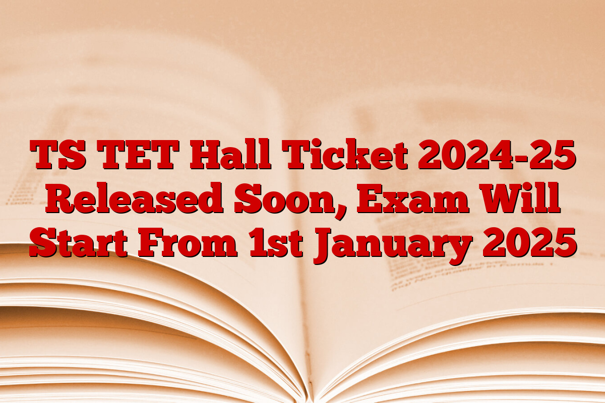 TS TET Hall Ticket 2024-25 Released Soon, Exam Will Start From 1st January 2025