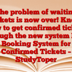 The problem of waiting tickets is now over! Know how to get confirmed tickets through the new system New Booking System for Confirmed Tickets – StudyToper