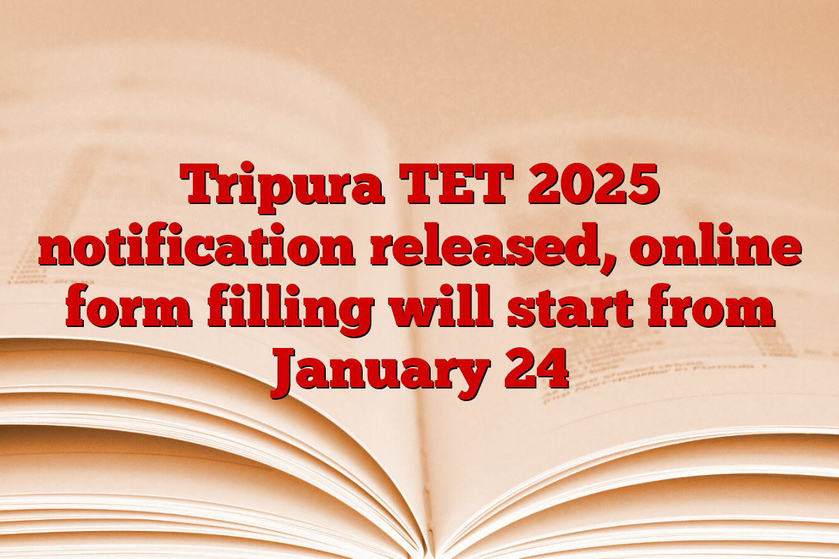 Tripura TET 2025 notification released, online form filling will start from January 24