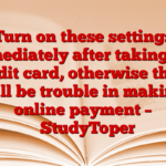 Turn on these settings immediately after taking the credit card, otherwise there will be trouble in making online payment – ​​StudyToper