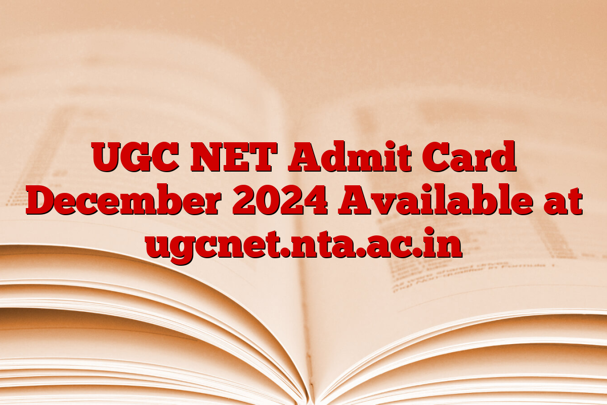 UGC NET Admit Card December 2024 Available at ugcnet.nta.ac.in