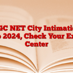 UGC NET City Intimation Slip 2024, Check Your Exam Center