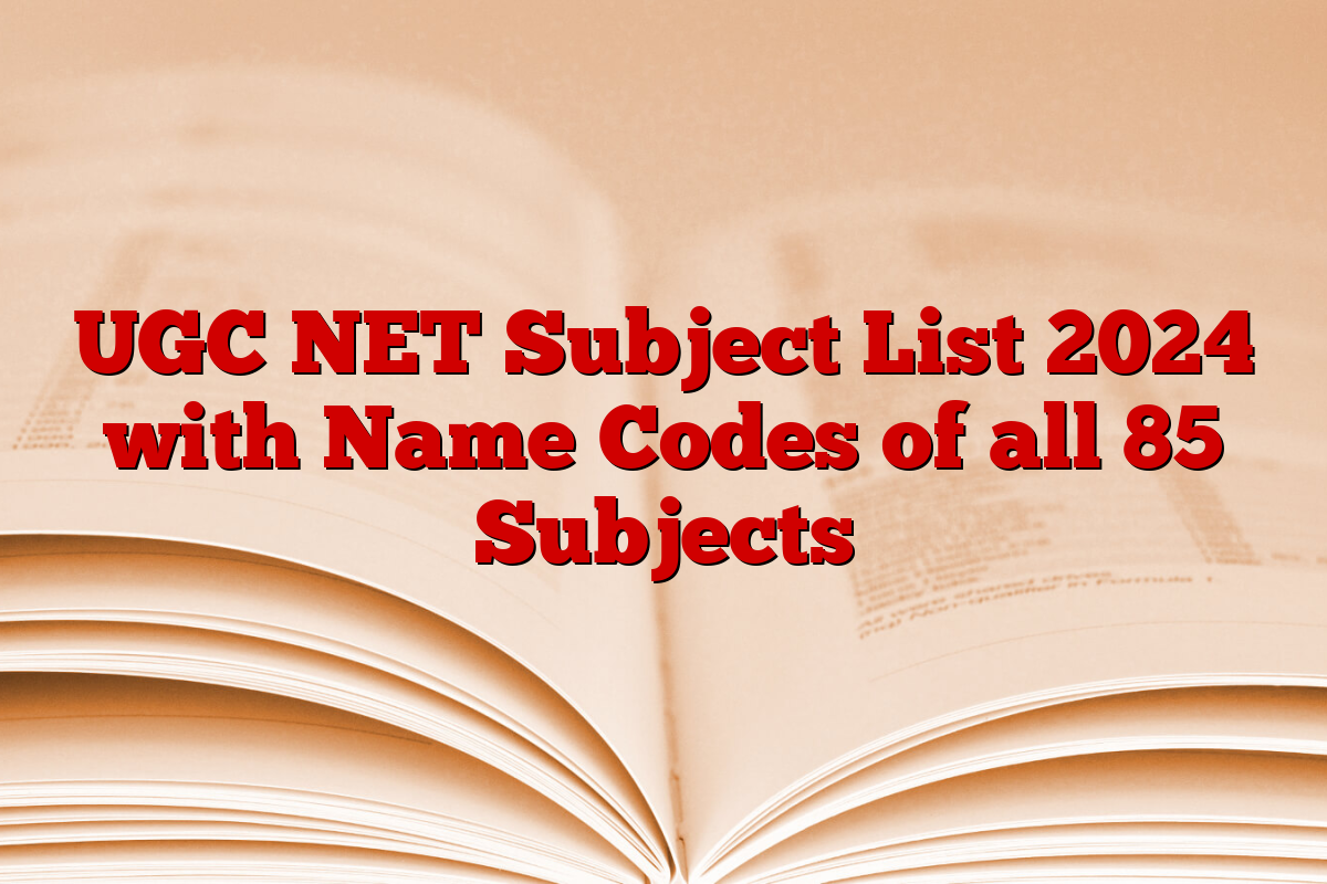 UGC NET Subject List 2024 with Name Codes of all 85 Subjects