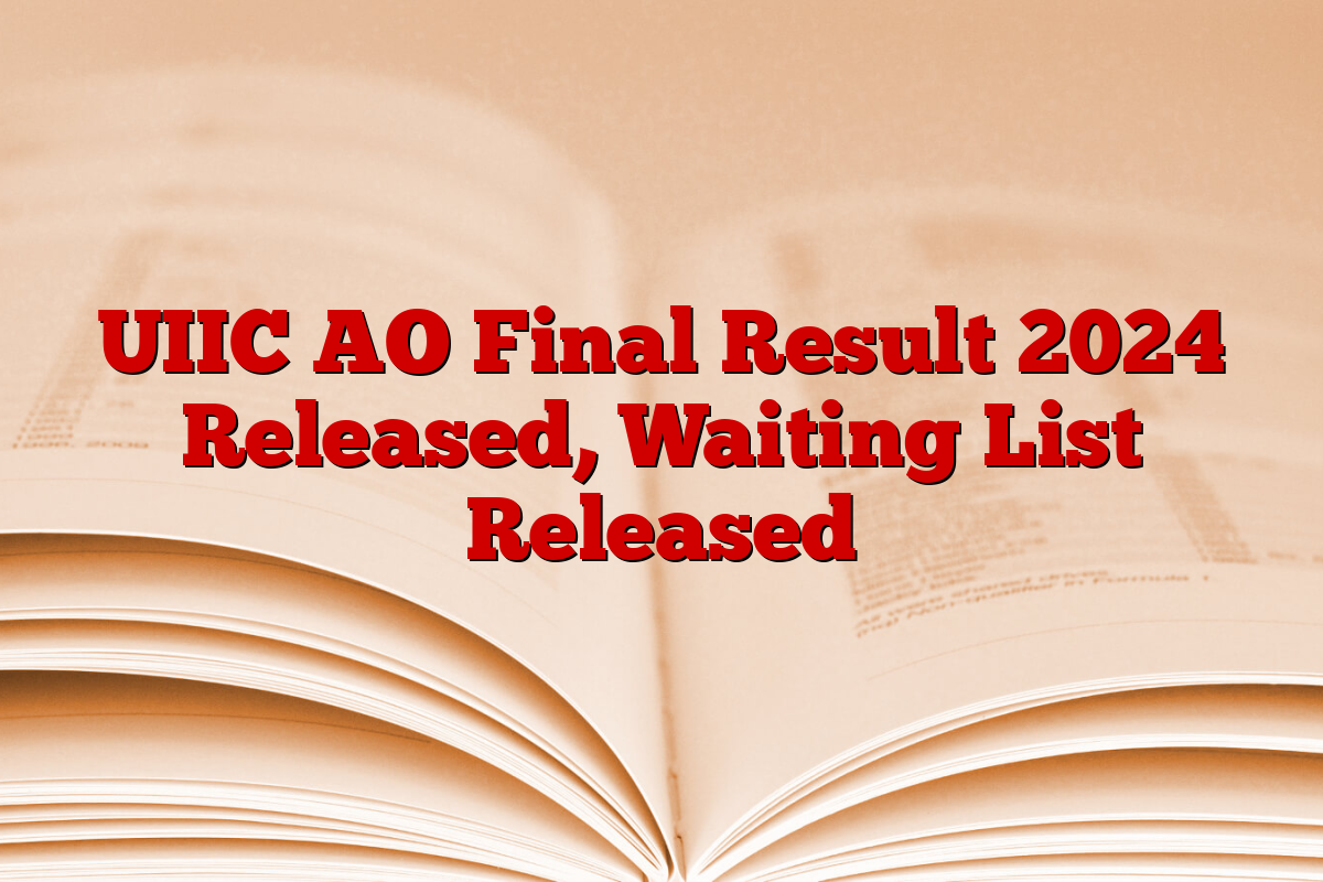 UIIC AO Final Result 2024 Released, Waiting List Released