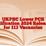 UKPSC Lower PCS Notification 2024 Released for 113 Vacancies