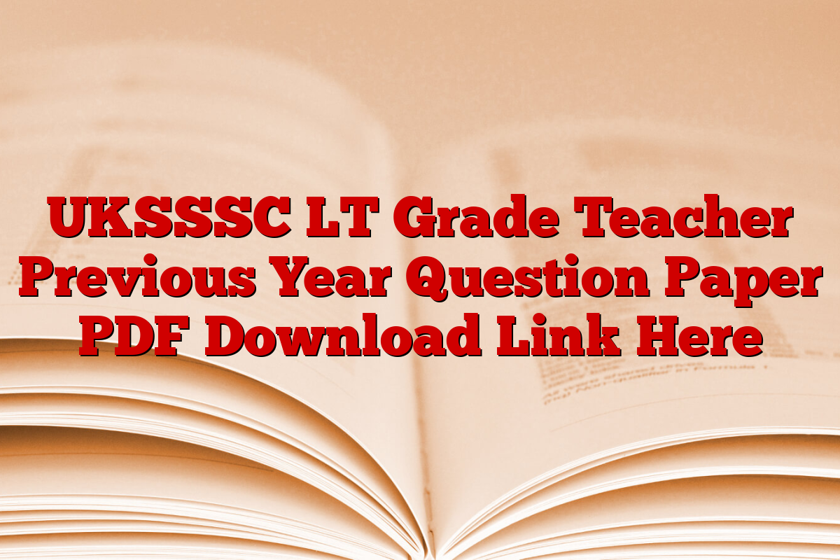 UKSSSC LT Grade Teacher Previous Year Question Paper PDF Download Link Here