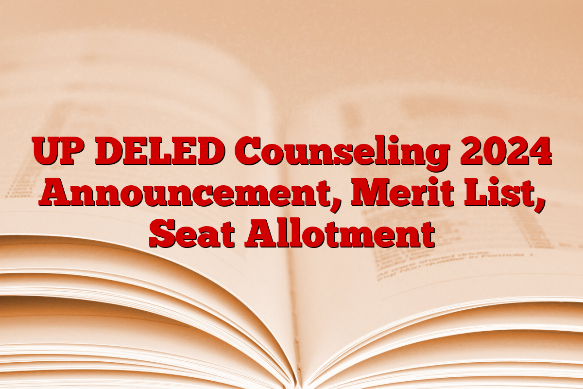 UP DELED Counseling 2024 Announcement, Merit List, Seat Allotment