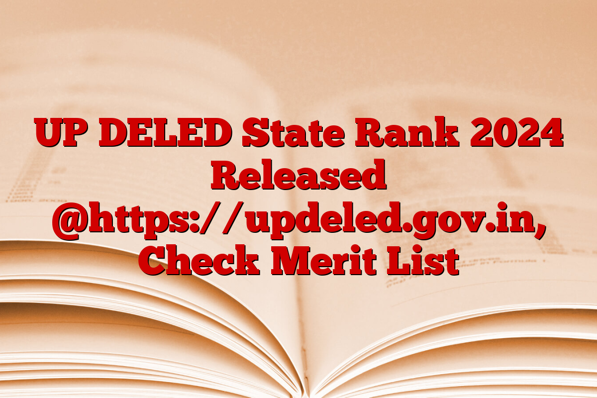 UP DELED State Rank 2024 Released @https://updeled.gov.in, Check Merit List