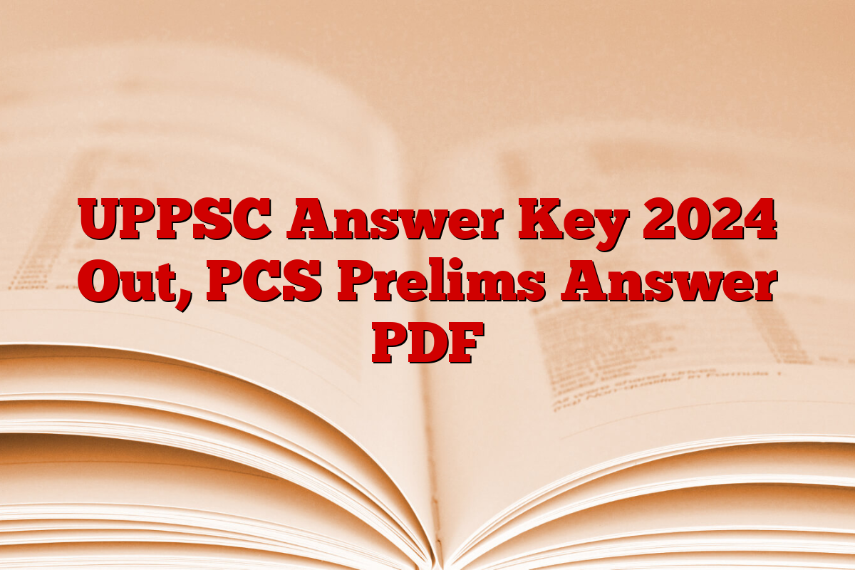 UPPSC Answer Key 2024 Out, PCS Prelims Answer PDF