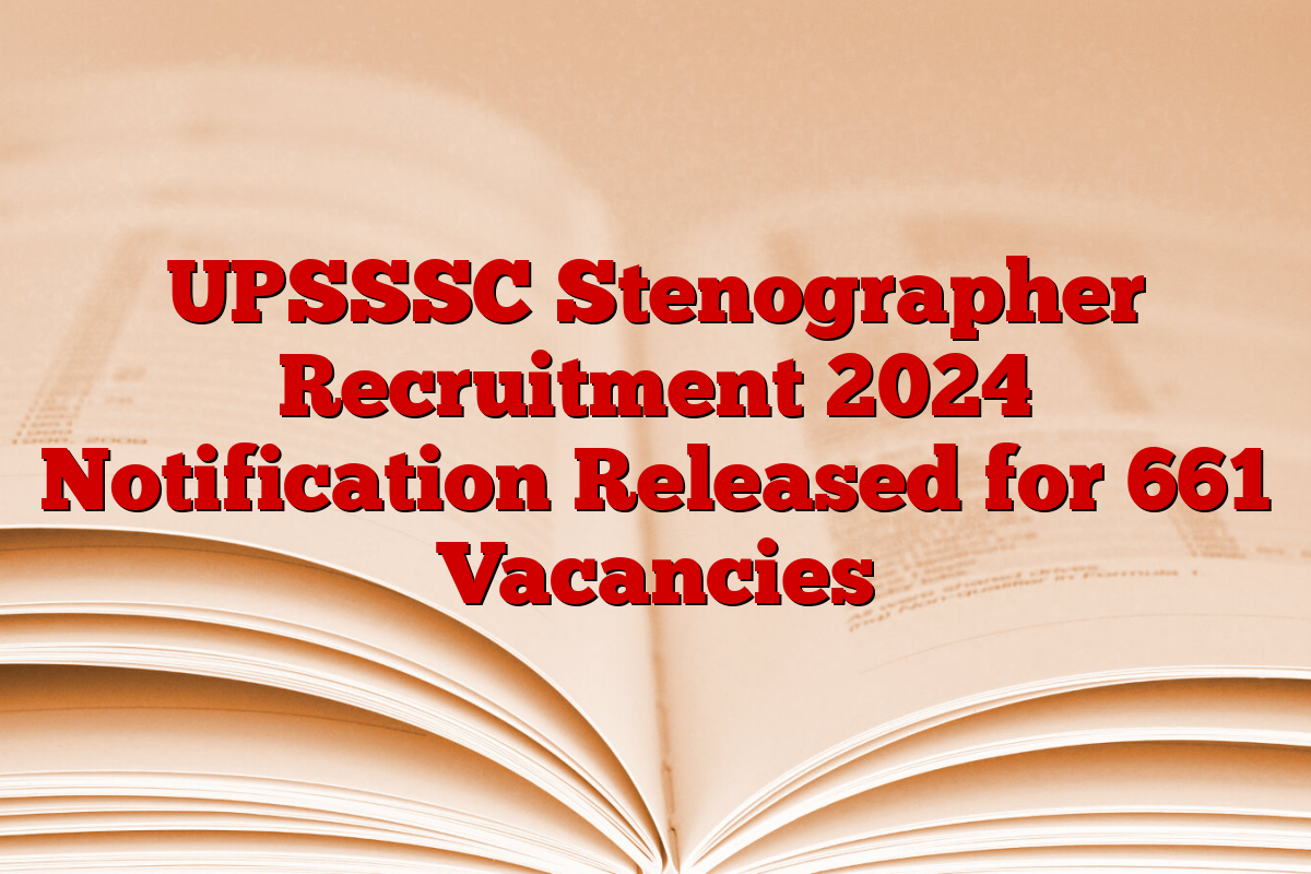 UPSSSC Stenographer Recruitment 2024 Notification Released for 661 Vacancies