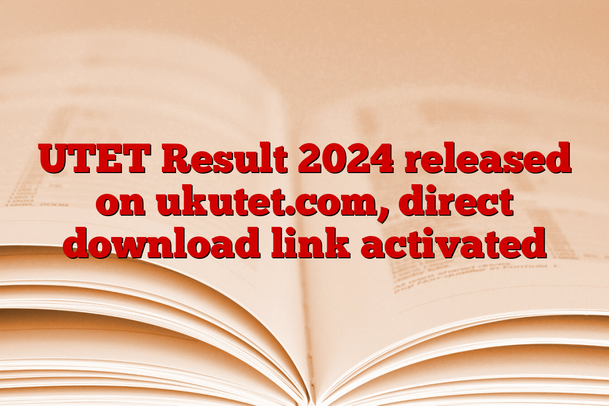 UTET Result 2024 released on ukutet.com, direct download link activated