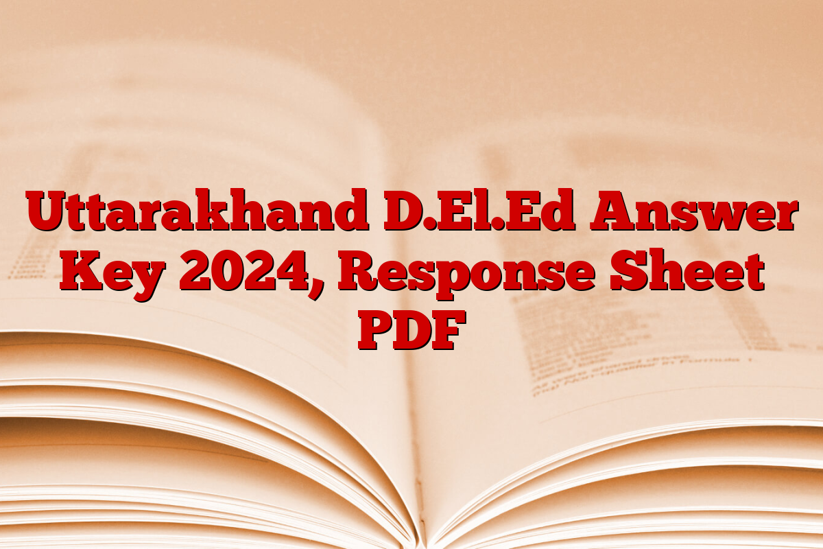 Uttarakhand D.El.Ed Answer Key 2024, Response Sheet PDF