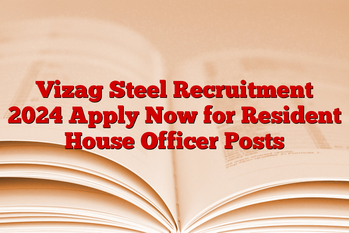 Vizag Steel Recruitment 2024 Apply Now for Resident House Officer Posts