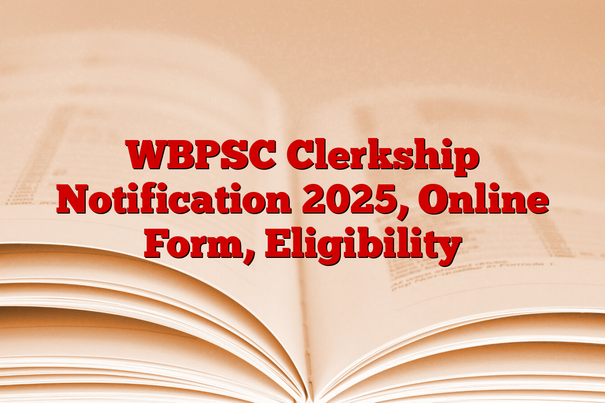 WBPSC Clerkship Notification 2025, Online Form, Eligibility