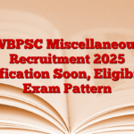 WBPSC Miscellaneous Recruitment 2025 Notification Soon, Eligibility, Exam Pattern