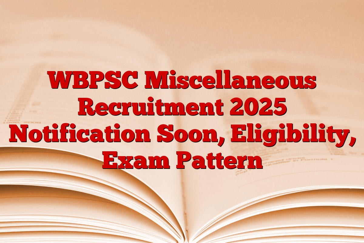 WBPSC Miscellaneous Recruitment 2025 Notification Soon, Eligibility, Exam Pattern