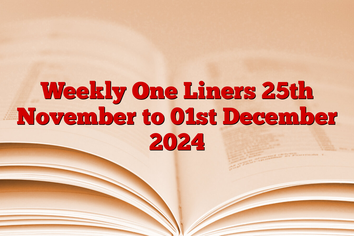 Weekly One Liners 25th November to 01st December 2024