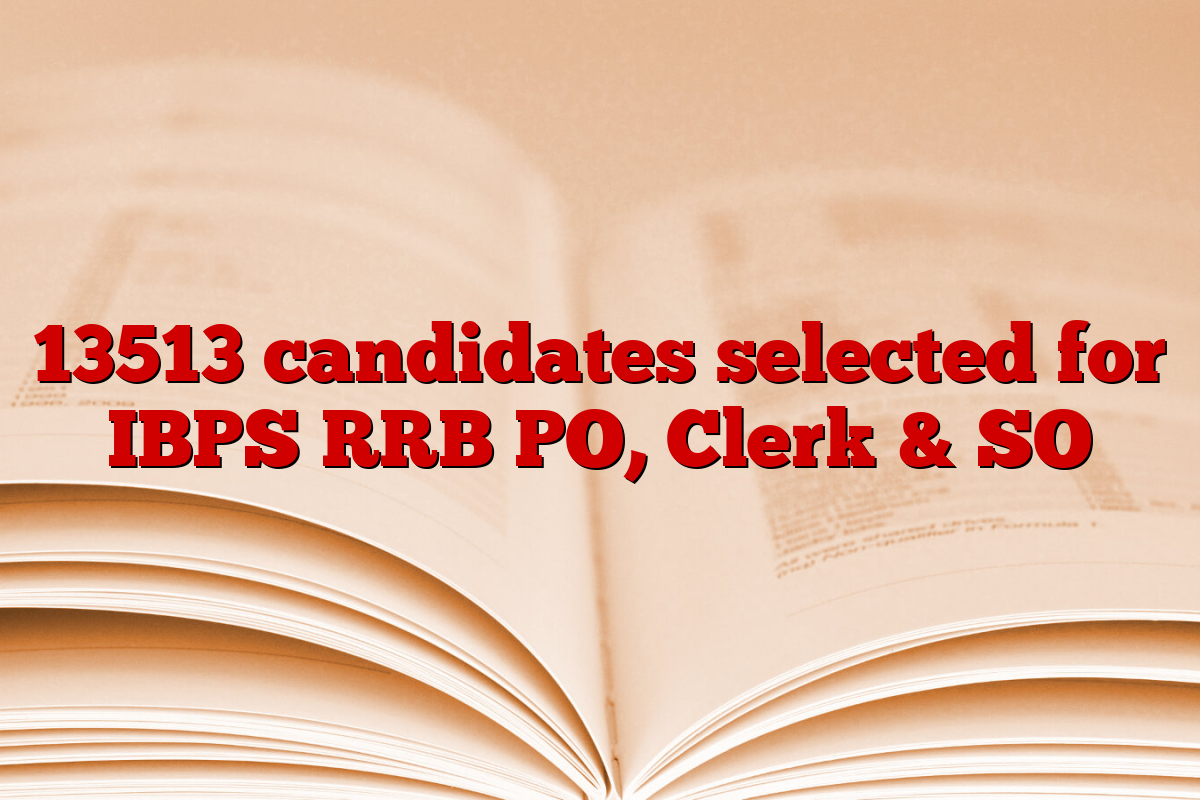 13513 candidates selected for IBPS RRB PO, Clerk & SO