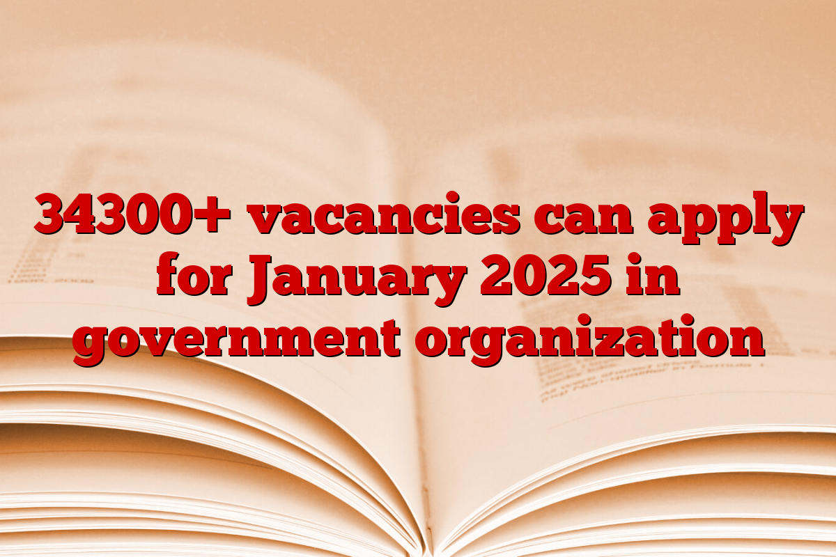 34300+ vacancies can apply for January 2025 in government organization