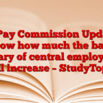 8th Pay Commission Updates: Know how much the basic salary of central employees will increase – StudyToper