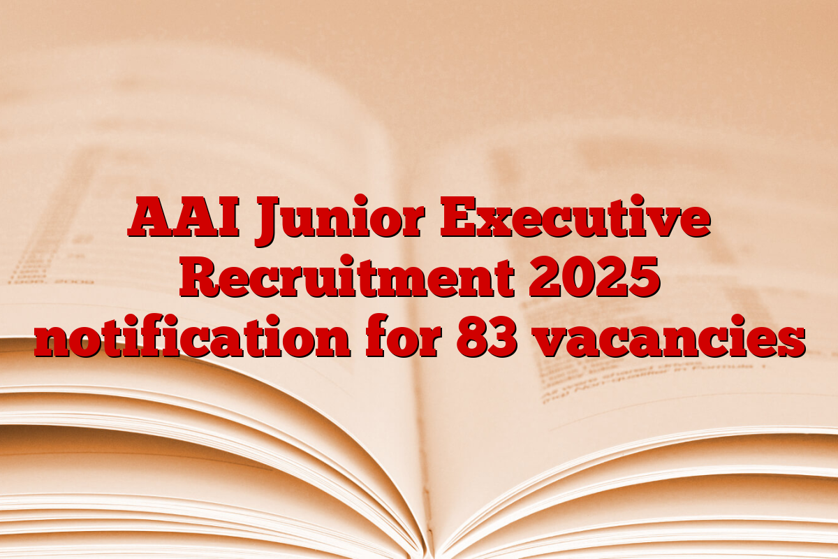 AAI Junior Executive Recruitment 2025 notification for 83 vacancies