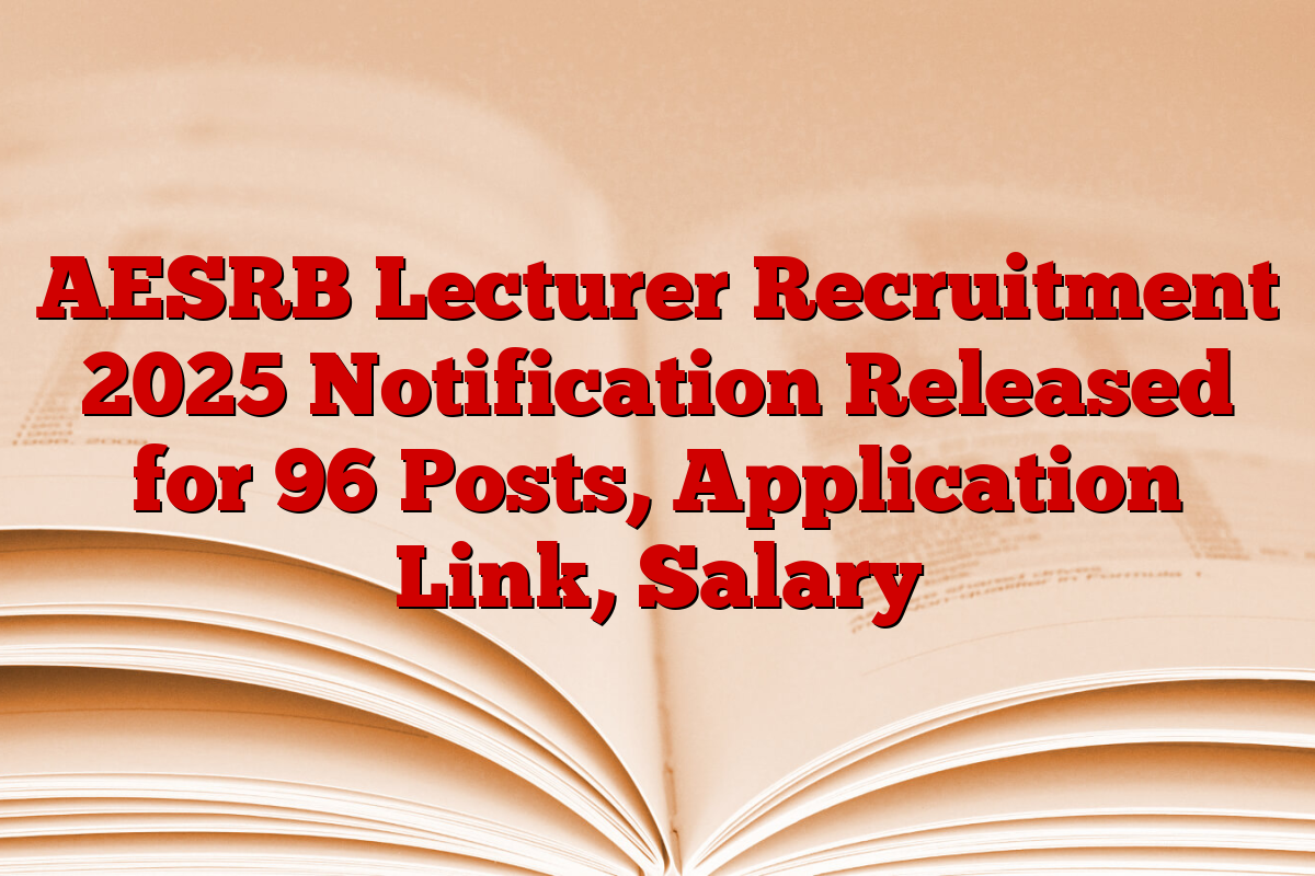 AESRB Lecturer Recruitment 2025 Notification Released for 96 Posts, Application Link, Salary