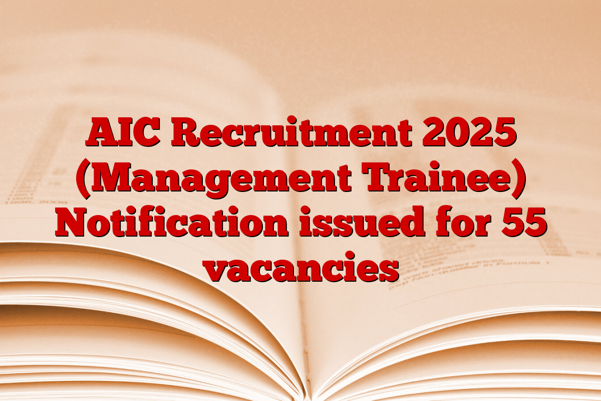 AIC Recruitment 2025 (Management Trainee) Notification issued for 55 vacancies