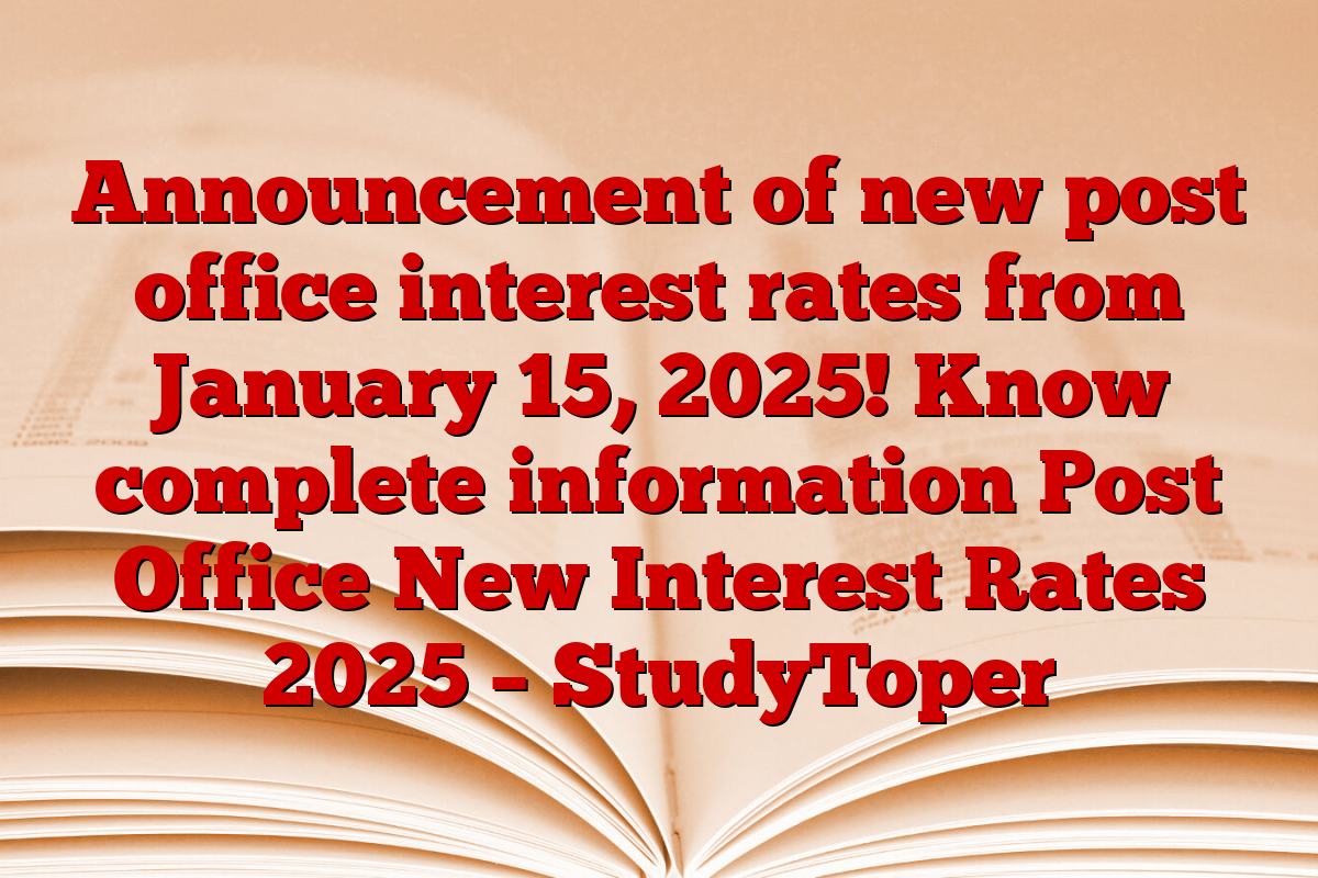 Announcement of new post office interest rates from January 15, 2025! Know complete information Post Office New Interest Rates 2025 – StudyToper