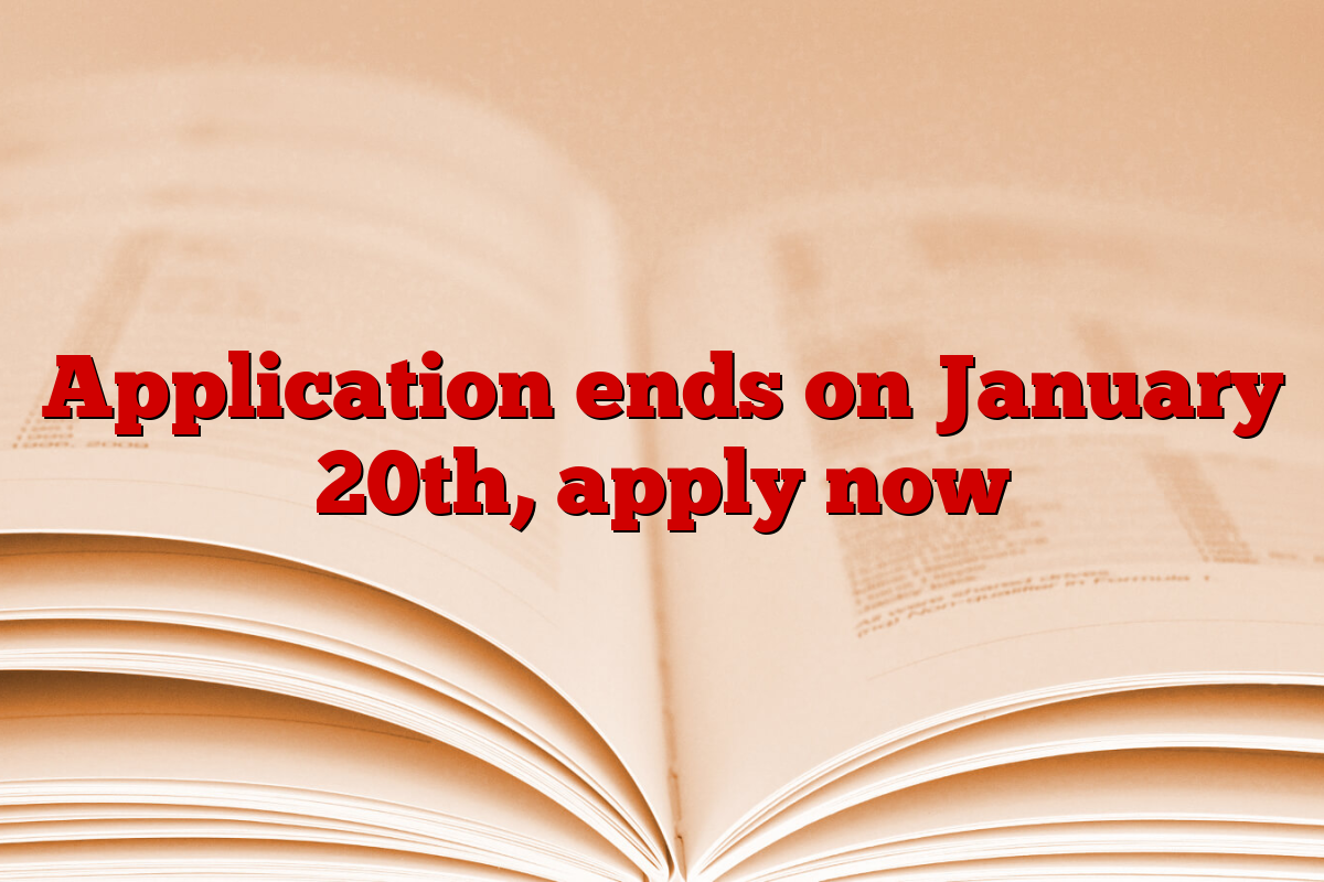 Application ends on January 20th, apply now