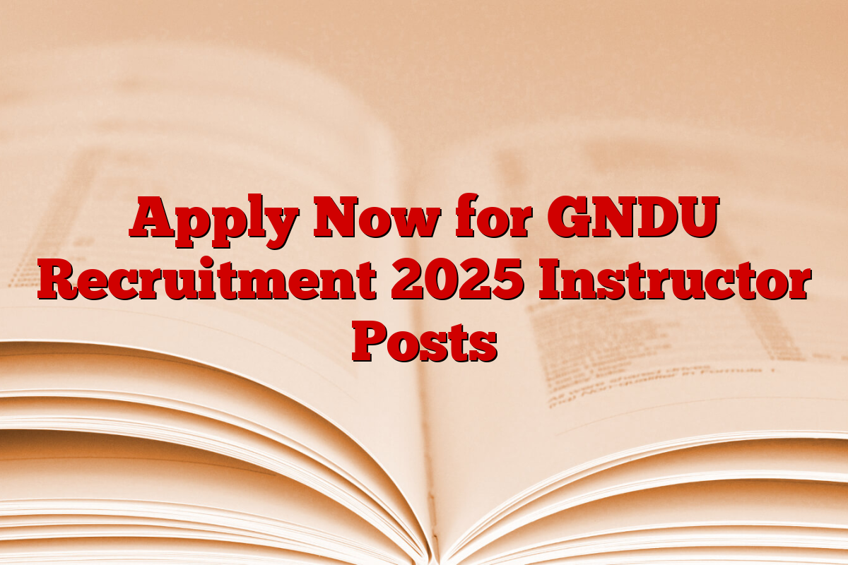 Apply Now for GNDU Recruitment 2025 Instructor Posts