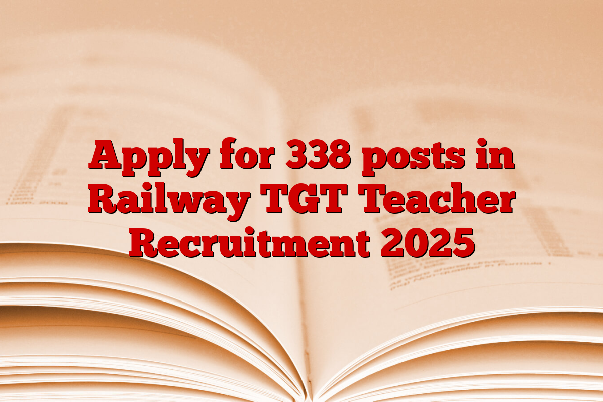 Apply for 338 posts in Railway TGT Teacher Recruitment 2025