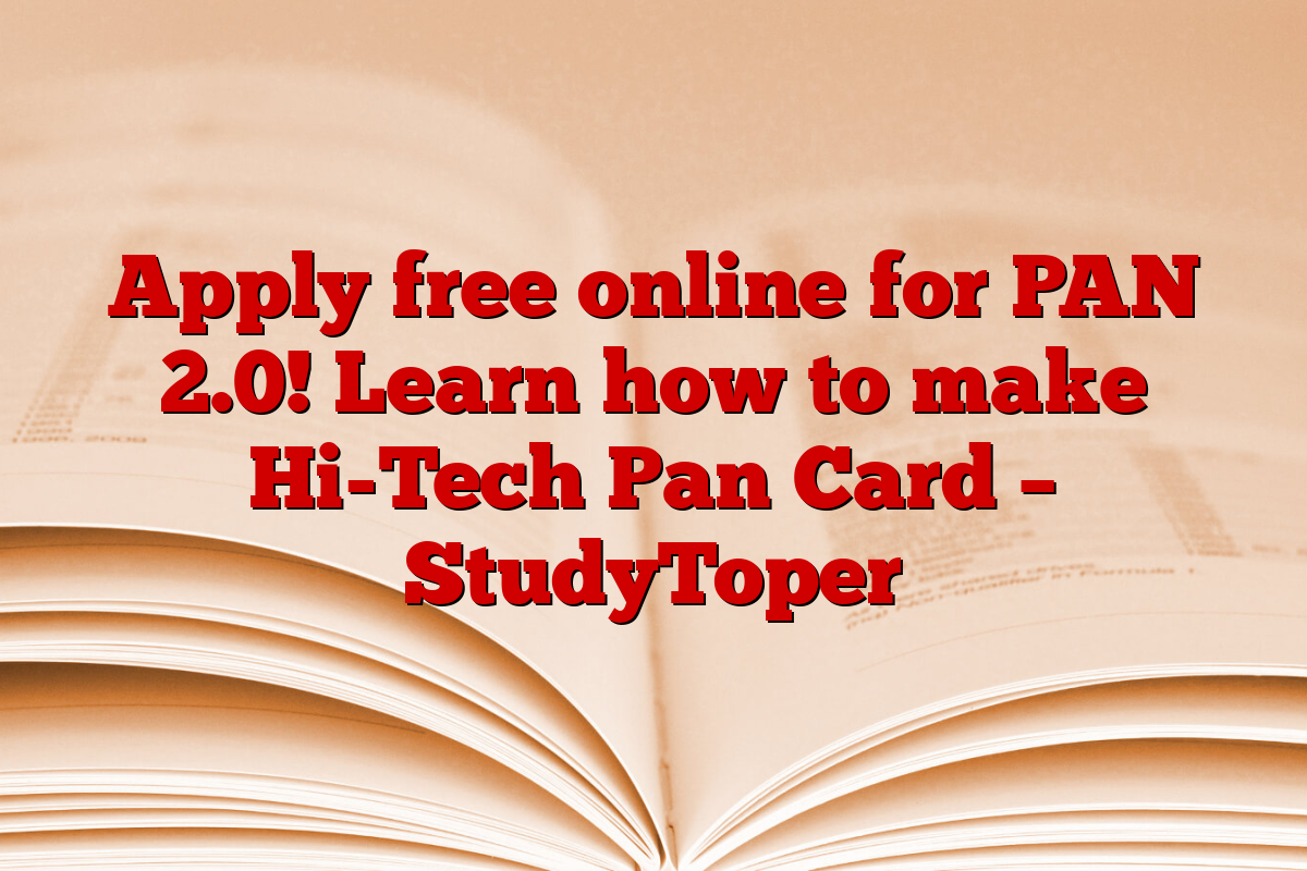 Apply free online for PAN 2.0! Learn how to make Hi-Tech Pan Card – StudyToper