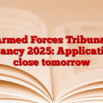 Armed Forces Tribunal Vacancy 2025: Applications close tomorrow