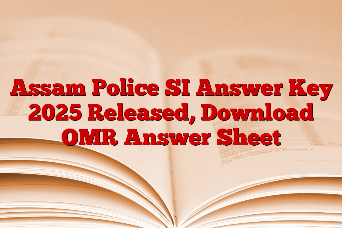 Assam Police SI Answer Key 2025 Released, Download OMR Answer Sheet