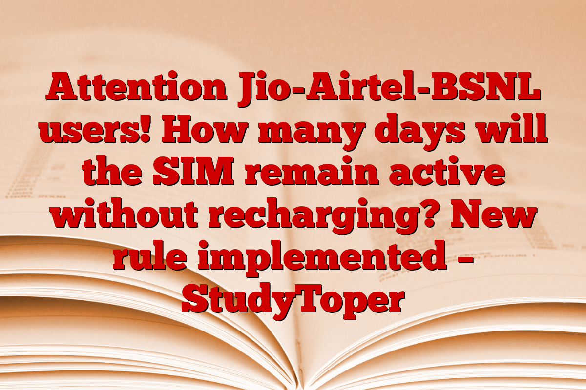 Attention Jio-Airtel-BSNL users! How many days will the SIM remain active without recharging? New rule implemented – StudyToper