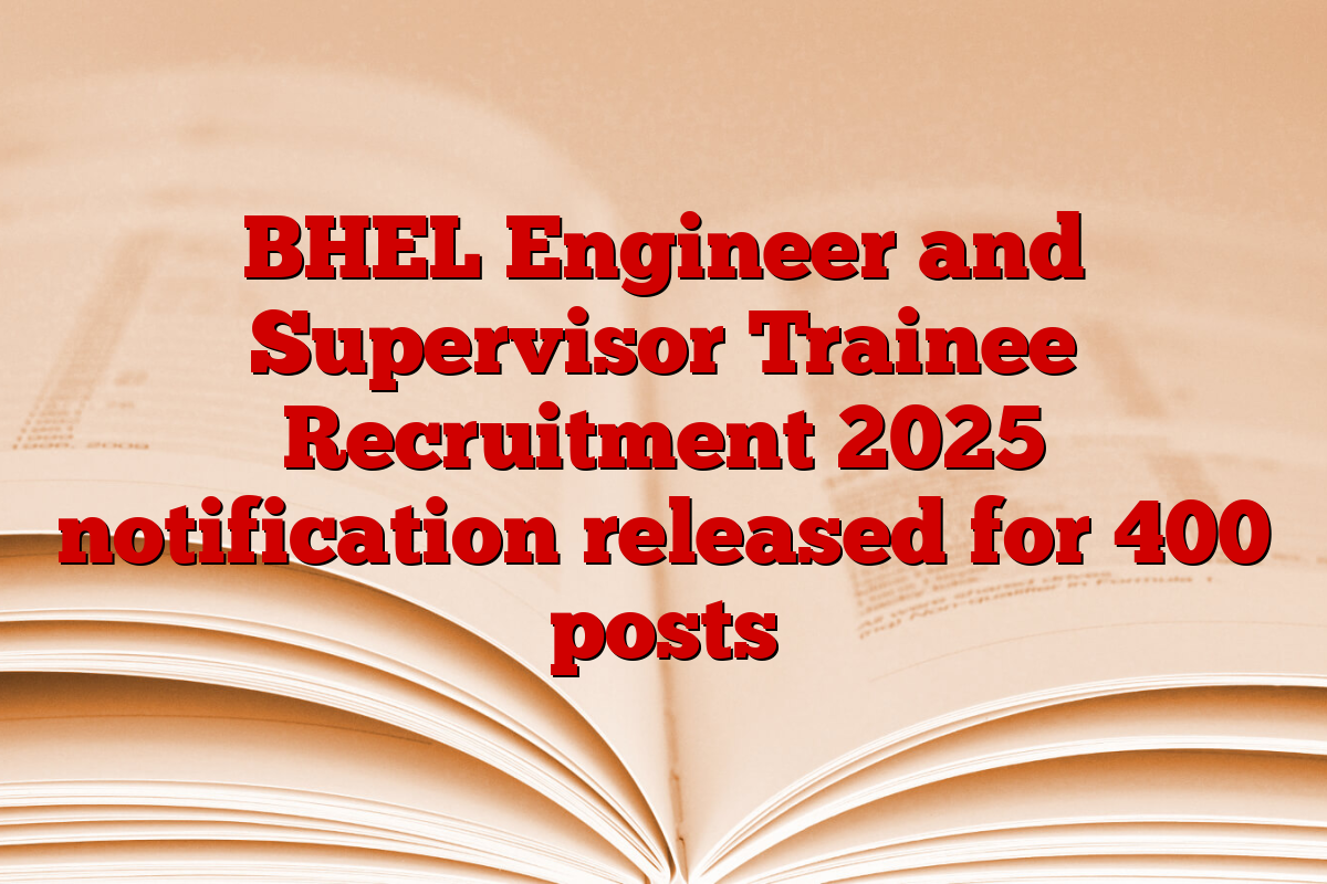 BHEL Engineer and Supervisor Trainee Recruitment 2025 notification released for 400 posts