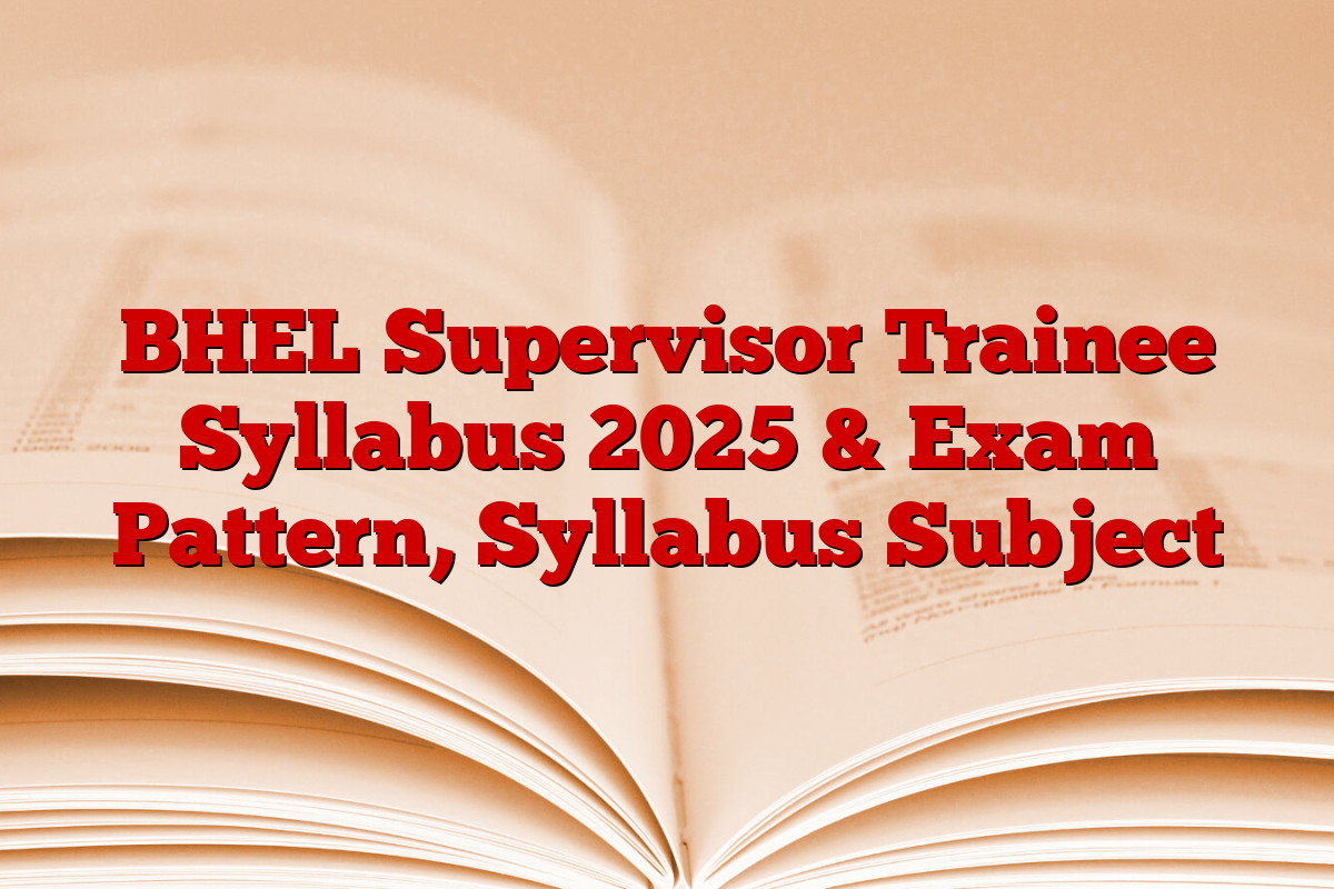 BHEL Supervisor Trainee Syllabus 2025 & Exam Pattern, Syllabus Subject