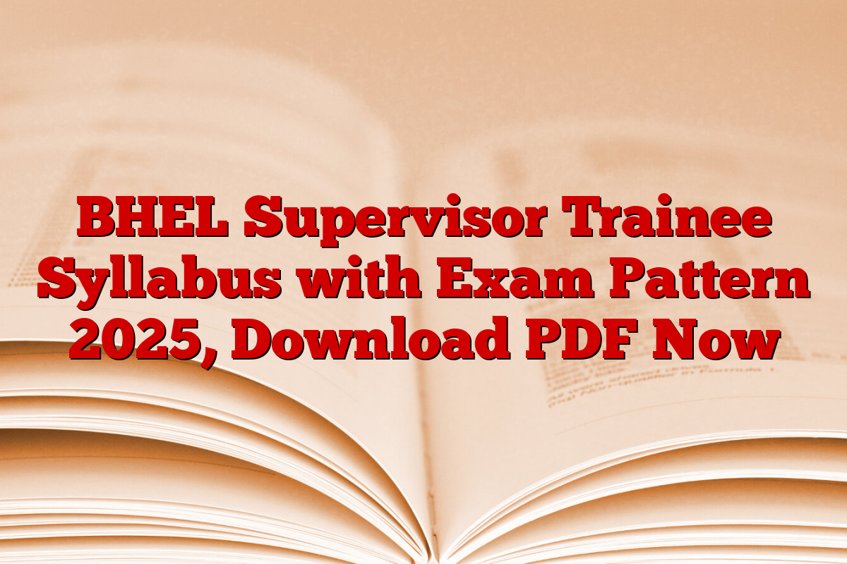 BHEL Supervisor Trainee Syllabus with Exam Pattern 2025, Download PDF Now