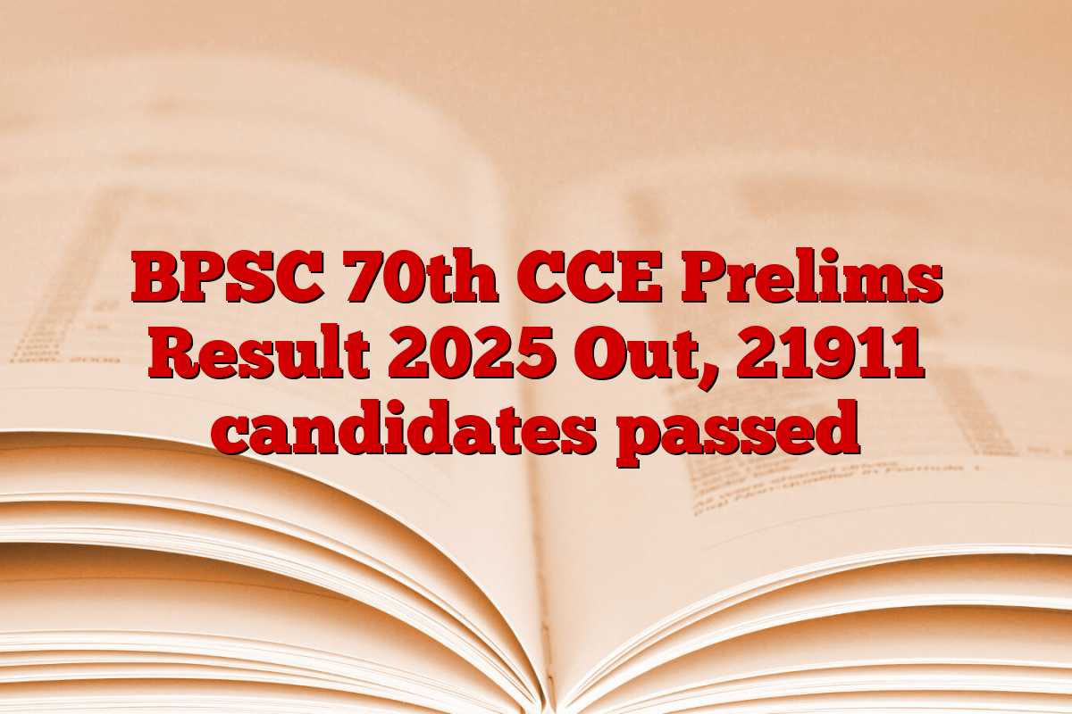 BPSC 70th CCE Prelims Result 2025 Out, 21911 candidates passed