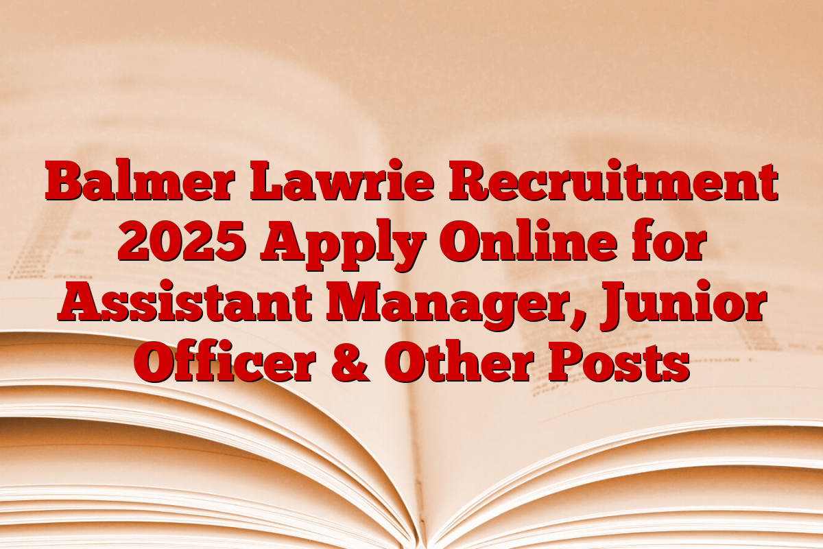 Balmer Lawrie Recruitment 2025 Apply Online for Assistant Manager, Junior Officer & Other Posts