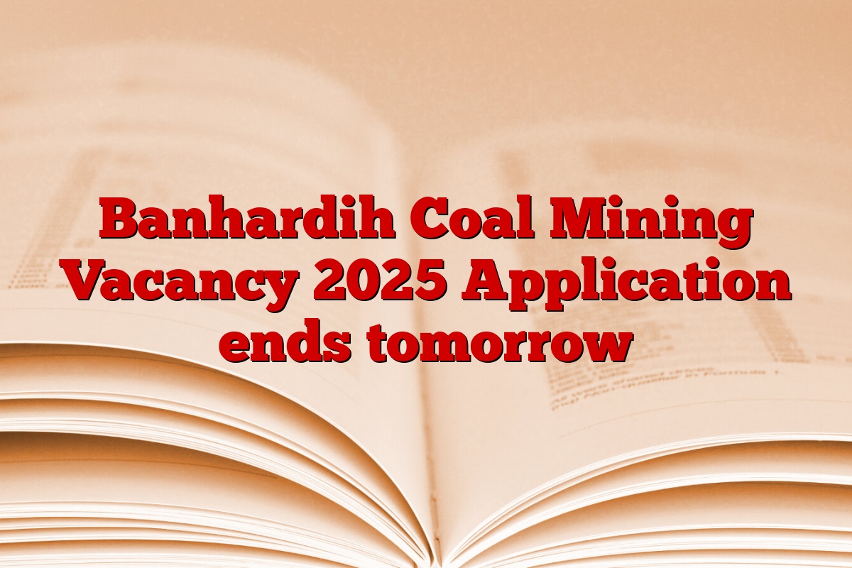 Banhardih Coal Mining Vacancy 2025 Application ends tomorrow