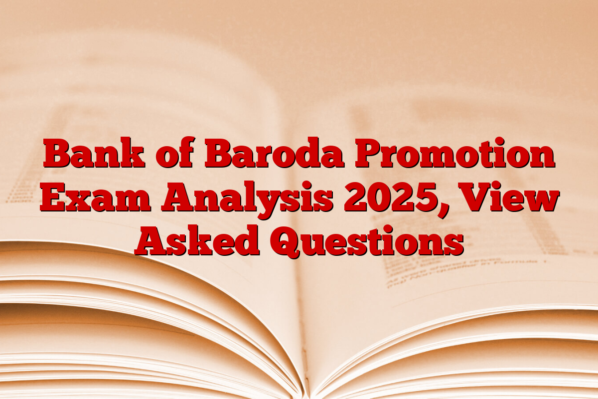 Bank of Baroda Promotion Exam Analysis 2025, View Asked Questions