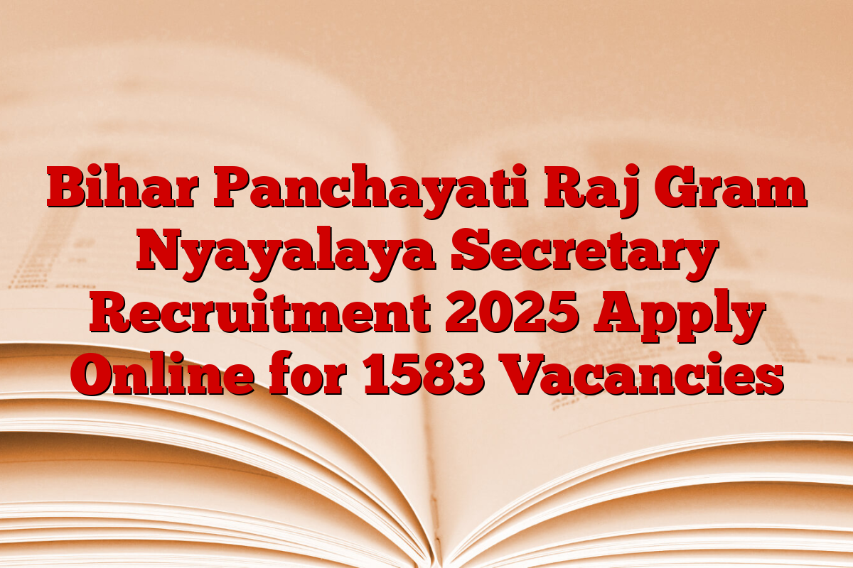 Bihar Panchayati Raj Gram Nyayalaya Secretary Recruitment 2025 Apply Online for 1583 Vacancies