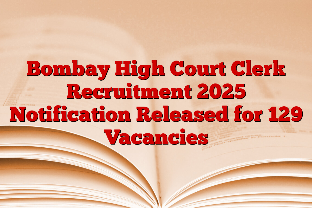 Bombay High Court Clerk Recruitment 2025 Notification Released for 129 Vacancies