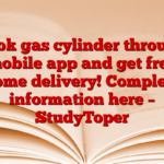 Book gas cylinder through mobile app and get free home delivery! Complete information here – StudyToper