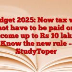 Budget 2025: Now tax will not have to be paid on income up to Rs 10 lakh! Know the new rule – StudyToper