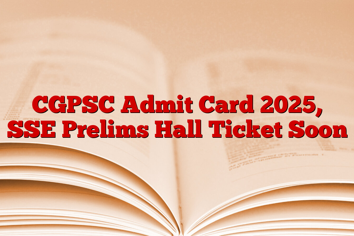 CGPSC Admit Card 2025, SSE Prelims Hall Ticket Soon