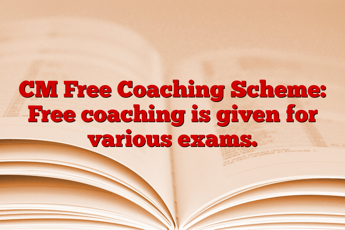 CM Free Coaching Scheme: Free coaching is given for various exams.