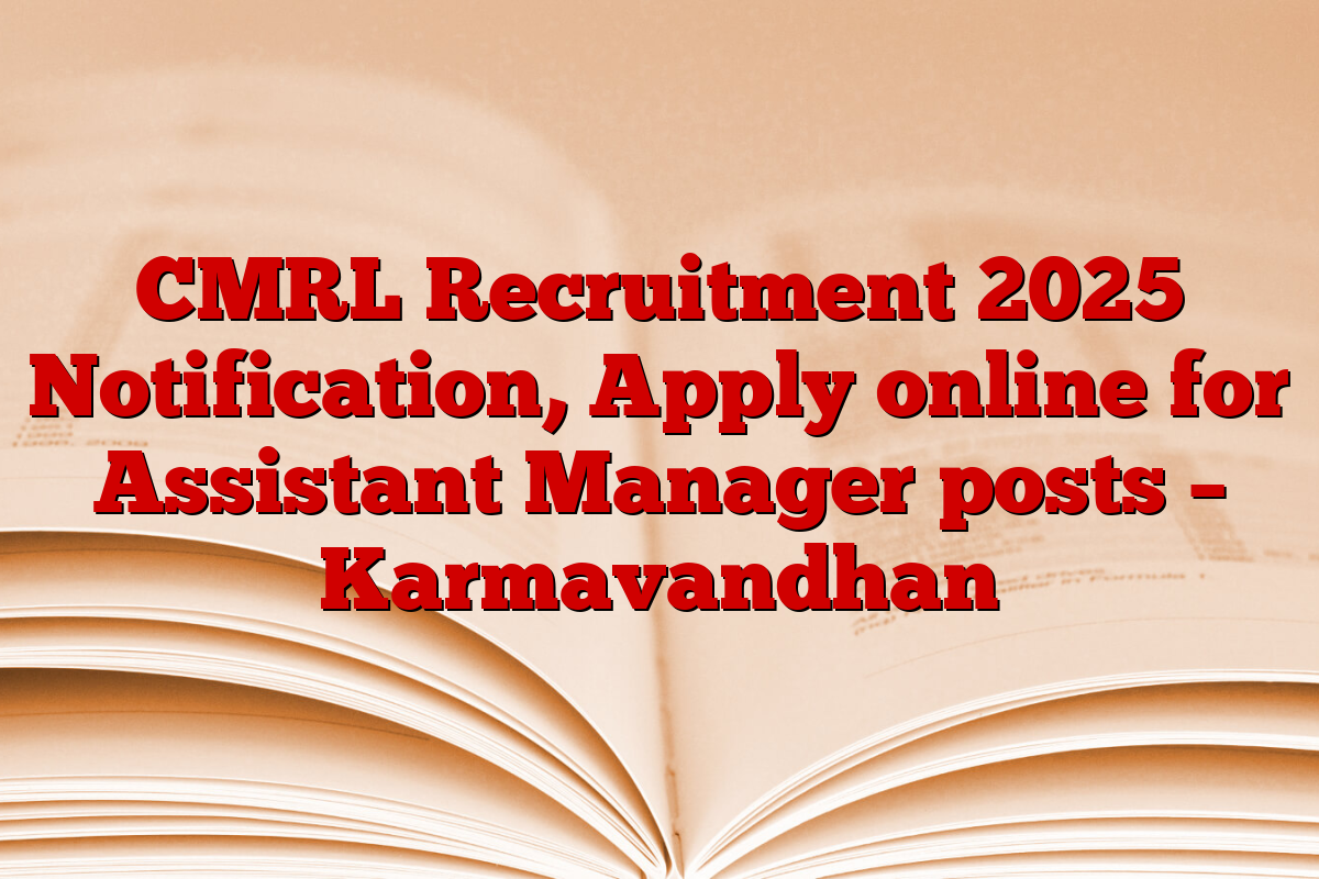 CMRL Recruitment 2025 Notification, Apply online for Assistant Manager posts – Karmavandhan