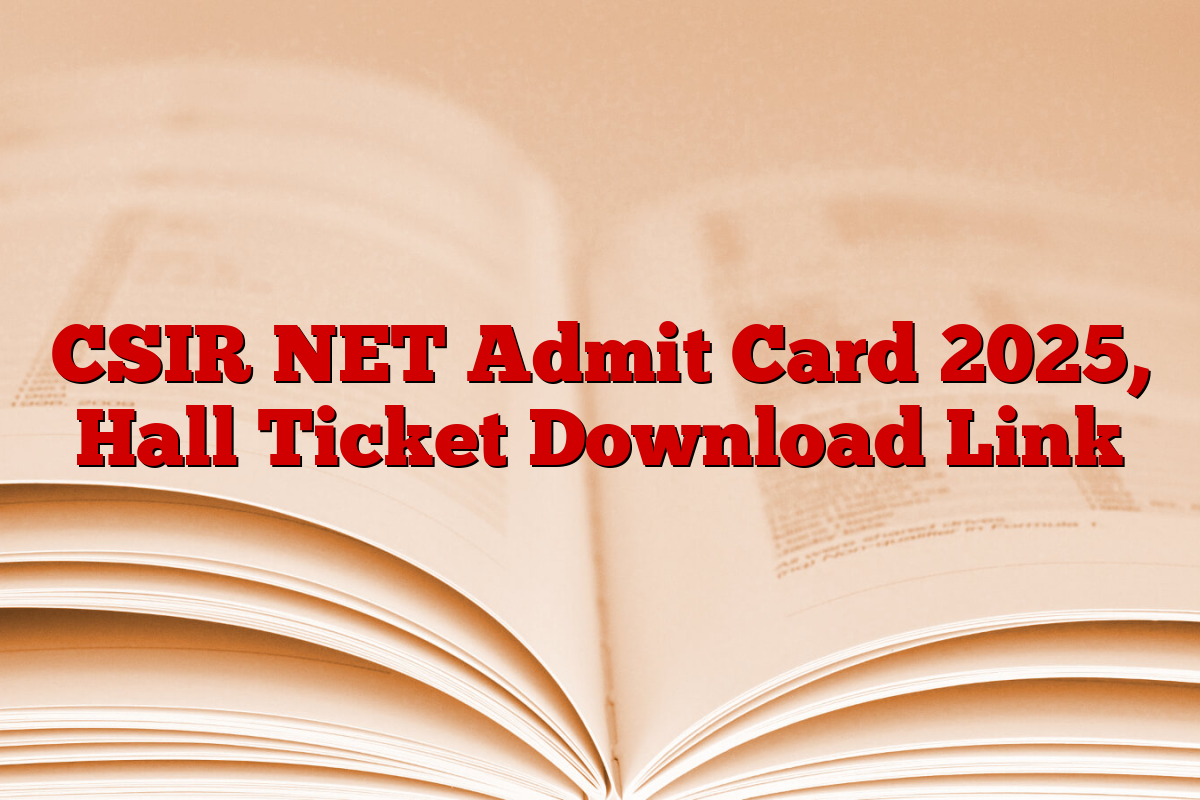 CSIR NET Admit Card 2025, Hall Ticket Download Link